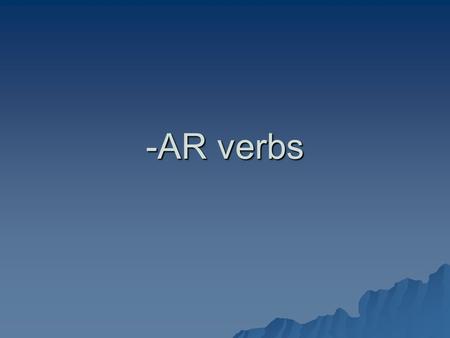 -AR verbs. -AR Verbs  As you know, an “INFINITIVE” in English is the not-conjugated verb:  To dance, to swim, to run.  In Spanish, an INFINITIVE ends.