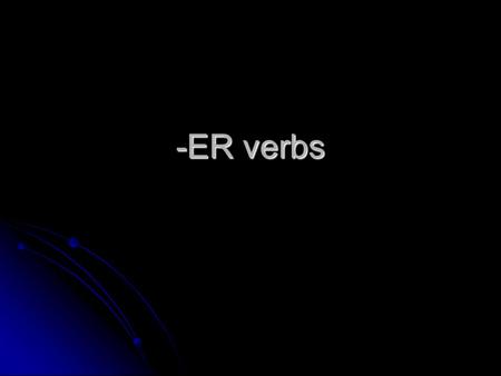 -ER verbs. You already know how to conjugate present- tense –AR verbs. Ejemplo: HABLAR Ejemplo: HABLAR YoHABLONosotrosHABLAMOS Tú HABLAS x Él, Ella, Ud.