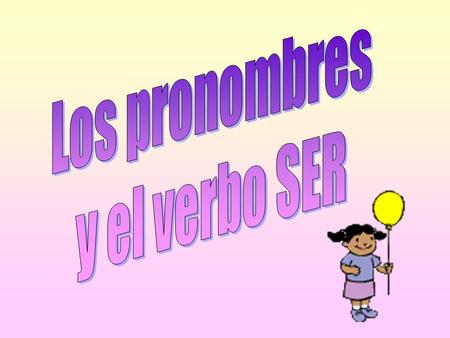 Los pronombres y el verbo SER.
