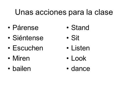 Unas acciones para la clase Párense Siéntense Escuchen Miren bailen Stand Sit Listen Look dance.