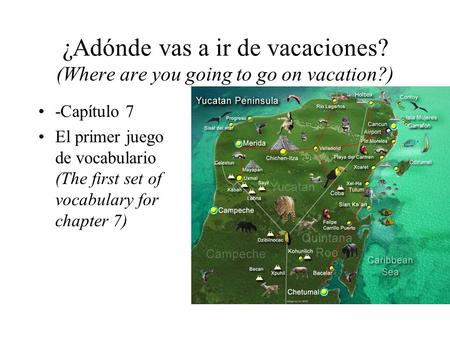 ¿Adónde vas a ir de vacaciones? (Where are you going to go on vacation?) -Capítulo 7 El primer juego de vocabulario (The first set of vocabulary for chapter.