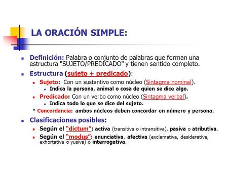 LA ORACIÓN SIMPLE: Definición: Palabra o conjunto de palabras que forman una estructura SUJETO/PREDICADO y tienen sentido completo. Estructura (sujeto.