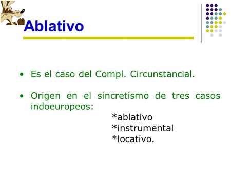 Ablativo Es el caso del Compl. Circunstancial.