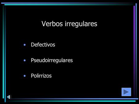 Verbos irregulares Defectivos Pseudoirregulares Polirrizos.