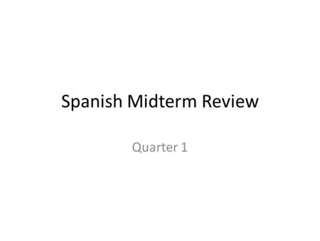 Spanish Midterm Review Quarter 1. Translate the underlined phrase A nosotros, nos gusta escuchar la música. A. to play the guitar B. to play music C.