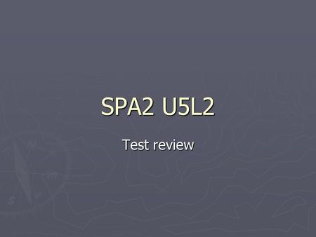 SPA2 U5L2 Test review. Affirmative & negative words say the following sentences, changing them to affirmative or negative. Ex: escucho a alguien  no.