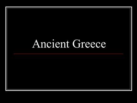Ancient Greece. Geography It was not a large land mass like Egypt and Mesopotamia Small: Size of Louisiana Sea Mountains Rivers: surrounded by mountains.