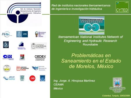 Iberoamerican National Institutes Network of Engineering and Hydraulic Research Roundtable Ing. Jorge. A. Hinojosa Martínez CEAMA México Problemáticas.