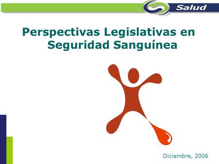 Perspectivas Legislativas en Seguridad Sanguínea Diciembre, 2006.