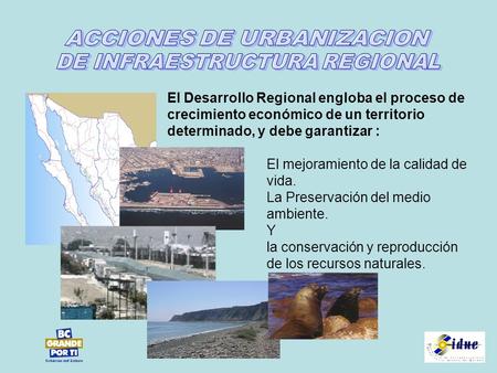 El Desarrollo Regional engloba el proceso de crecimiento económico de un territorio determinado, y debe garantizar : El mejoramiento de la calidad de vida.