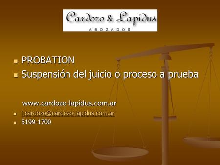 PROBATION PROBATION Suspensión del juicio o proceso a prueba Suspensión del juicio o proceso a prueba www.cardozo-lapidus.com.ar www.cardozo-lapidus.com.ar.