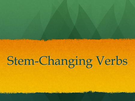 Stem-Changing Verbs. Review: The Parts of a Verb Every verb has two parts: 1. 1.the stem 2. 2.the ending The most basic form of a verb is called the infinitive.