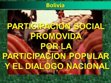 PARTICIPACION SOCIAL PROMOVIDA POR LA PARTICIPACION POPULAR Y EL DIALOGO NACIONAL BoliviaBolivia.