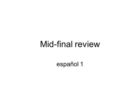Mid-final review español 1.