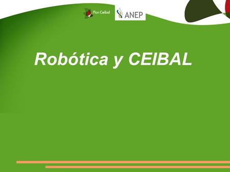Robótica y CEIBAL. Robótica en la Escuela En los talleres de robótica educativa los estudiantes crean sus propios mecanismos, tecnológicamente avanzados,