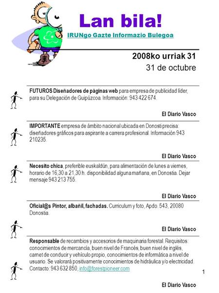 1 Lan bila! IRUNgo Gazte Informazio Bulegoa IRUNgo Gazte Informazio Bulegoa 2008ko urriak 31 31 de octubre FUTUROS Diseñadores de páginas web para empresa.