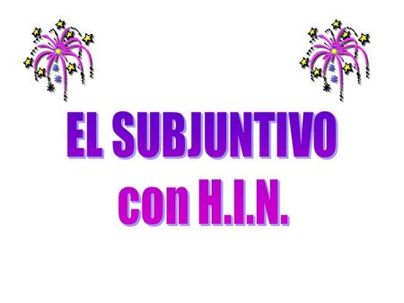 Si hay 2 claúsulas y el antecedente es Usa el subjuntivo en la segunda claúsula H ipotético I ndefinido o N egativo.