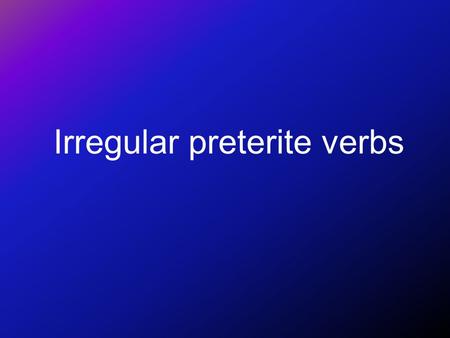 Irregular preterite verbs Tener = to have, to get/receive tuve tuviste tuvo tuvimos tuvisteis tuvieron.