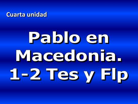 Cuarta unidad Pablo en Macedonia. 1-2 Tes y Flp.