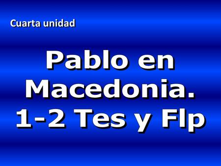 Cuarta unidad Pablo en Macedonia. 1-2 Tes y Flp.