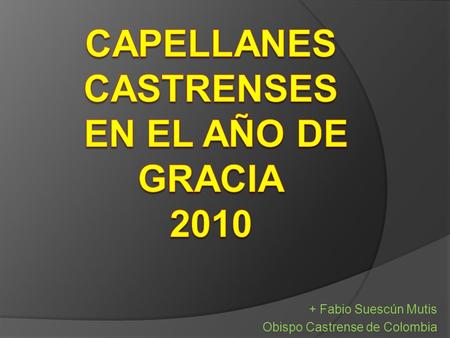 + Fabio Suescún Mutis Obispo Castrense de Colombia.