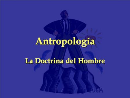 AntropologíaAntropología La Doctrina del Hombre. Su Importancia Auto-entendimiento: ¿Qué o quién soy? Auto-entendimiento: ¿Qué o quién soy? Conceptos.