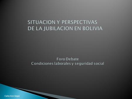 Carlos Arze Vargas. Marco analítico: disputa entre objetivo de garantizar reproducción de fuerza de trabajo o acumulación de capital. Origen de SS: pioneras.
