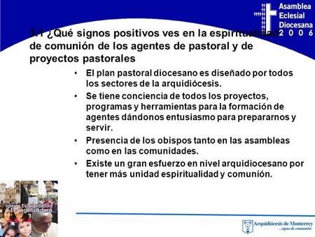 3.1 ¿Qué signos positivos ves en la espiritualidad de comunión de los agentes de pastoral y de proyectos pastorales El plan pastoral diocesano es diseñado.