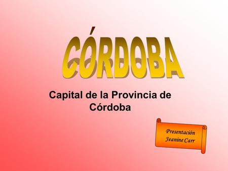 Capital de la Provincia de Córdoba Presentación Jeanine Carr.