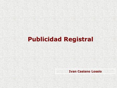 Publicidad Registral Ivan Casiano Lossio. Caballococha Nauta Islandia Contamana Tayacaja La Union Huancané Ayaviri Juli Pomabamba Huari Sihuas Tocache.