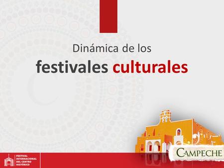 Dinámica de los festivales culturales. Festival Internacional del Centro Histórico de Campeche.