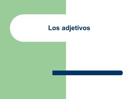 Los adjetivos.