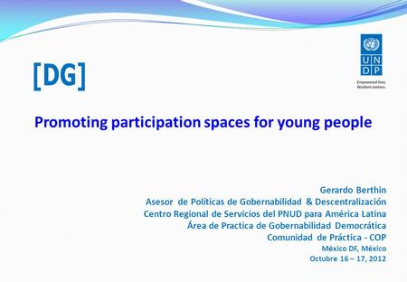 Promoting participation spaces for young people Gerardo Berthin Asesor de Políticas de Gobernabilidad & Descentralización Centro Regional de Servicios.