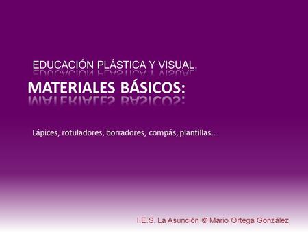 MATERIALES BÁSICOS: EDUCACIÓN PLÁSTICA Y VISUAL.
