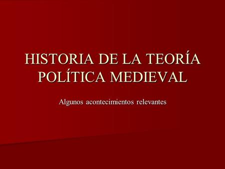HISTORIA DE LA TEORÍA POLÍTICA MEDIEVAL