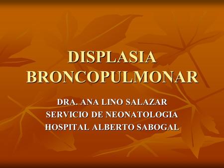 DISPLASIA BRONCOPULMONAR