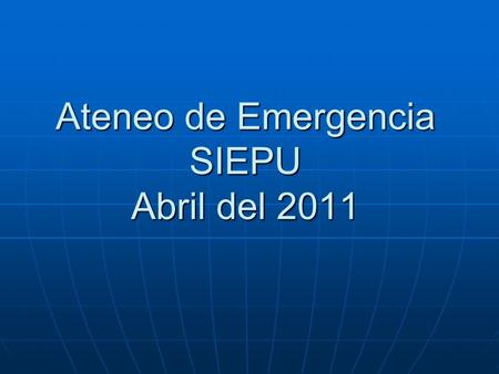 Ateneo de Emergencia SIEPU Abril del 2011. Paciente de 7 años, Sano, procedente de Mdeo, BC y D, CEV vigente. Paciente de 7 años, Sano, procedente de.