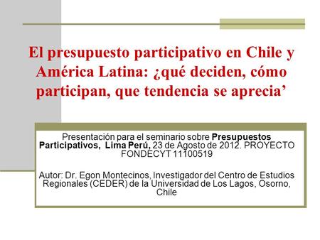 El presupuesto participativo en Chile y América Latina: ¿qué deciden, cómo participan, que tendencia se aprecia’ Presentación para el seminario sobre Presupuestos.