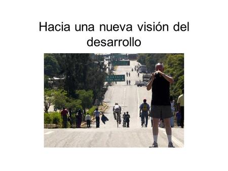 Hacia una nueva visión del desarrollo