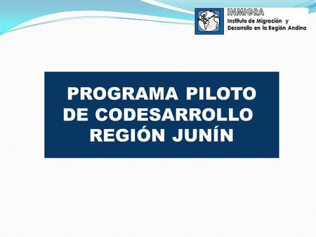 PROGRAMA PILOTO DE CODESARROLLO REGIÓN JUNÍN.