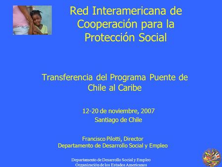 Departamento de Desarrollo Social y Empleo Organización de los Estados Americanos Red Interamericana de Cooperación para la Protección Social Transferencia.