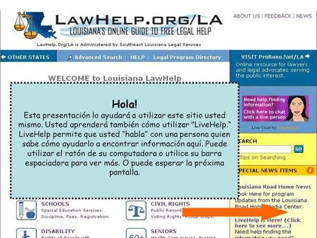 Hola! Esta presentación lo ayudará a utilizar este sitio usted mismo. Usted aprenderá también cómo utilizar LiveHelp.“ LiveHelp permite que usted “habla”