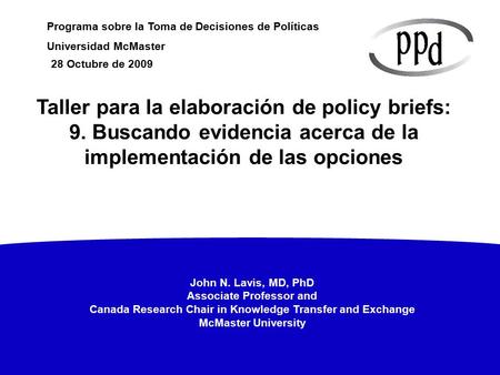 John N. Lavis, MD, PhD Associate Professor and Canada Research Chair in Knowledge Transfer and Exchange McMaster University Programa sobre la Toma de Decisiones.