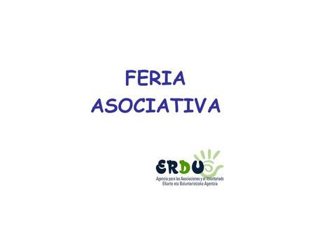 FERIA ASOCIATIVA. OBJETIVO DE LA FERIA EN EL CONTEXTO DEL 10º ANIVERSARIO DE ERDU, DIFUSIÓN DEL ASOCIACIONISMO ALAVÉS EN TODAS SUS VERTIENTES, PROMOVIENDO.
