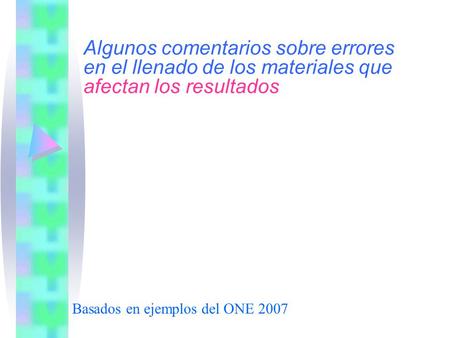 Basados en ejemplos del ONE 2007 Algunos comentarios sobre errores en el llenado de los materiales que afectan los resultados.