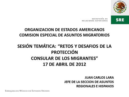 ORGANIZACION DE ESTADOS AMERICANOS COMISION ESPECIAL DE ASUNTOS MIGRATORIOS SESIÓN TEMÁTICA: “RETOS Y DESAFIOS DE LA PROTECCIÓN CONSULAR DE LOS MIGRANTES”