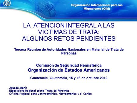 LA ATENCION INTEGRAL A LAS VICTIMAS DE TRATA: ALGUNOS RETOS PENDIENTES Tercera Reunión de Autoridades Nacionales en Material de Trata de Personas Comisión.