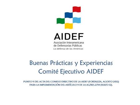 Buenas Prácticas y Experiencias Comité Ejecutivo AIDEF PUNTO 9 DEL ACTA DEL CONSEJO DIRECTIVO DE LA AIDEF (FORTALEZA, AGOSTO 2012) PARA LA IMPLEMENTACIÓN.