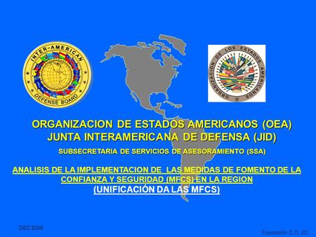 DEC 2006 Exposición C.D. JID. ANALISIS DE LA IMPLEMENTACION DE LAS MEDIDAS DE FOMENTO DE LA CONFIANZA Y SEGURIDAD (MFCS) EN LA REGION (UNIFICACIÓN DA LAS.