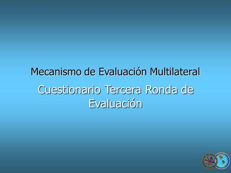 Mecanismo de Evaluación Multilateral Cuestionario Tercera Ronda de Evaluación.